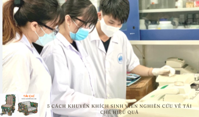 5 Cách khuyến khích sinh viên nghiên cứu về tái chế hiệu quả