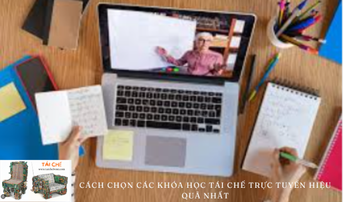 Cách chọn các khóa học tái chế trực tuyến hiệu quả nhất