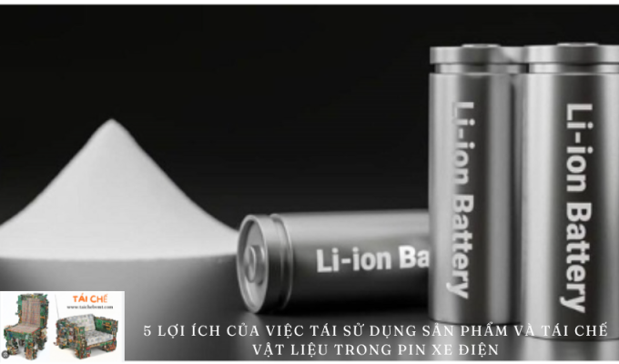 5 lợi ích của việc tái sử dụng sản phẩm và tái chế vật liệu trong pin xe điện