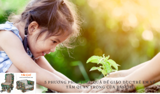 5 phương pháp hiệu quả để giáo dục trẻ em về tầm quan trọng của tái chế